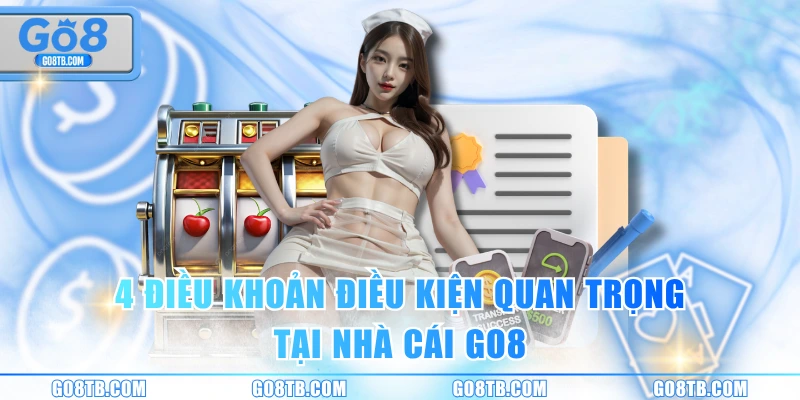 4 điều khoản điều kiện quan trọng tại nhà cái GO8