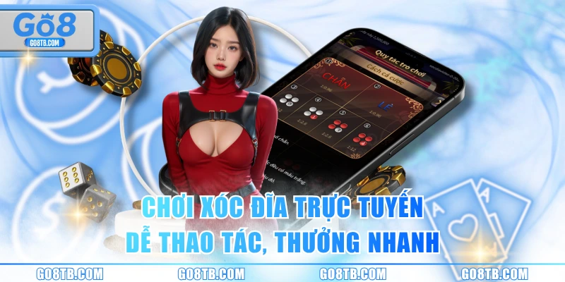 Chơi xóc đĩa trực tuyến dễ thao tác, thưởng nhanh
