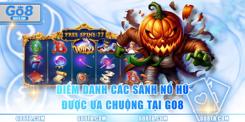Điểm danh các sảnh nổ hũ được ưa chuộng tại GO8