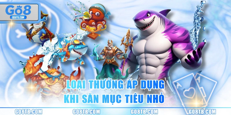 Loại thưởng áp dụng khi săn mục tiêu nhỏ