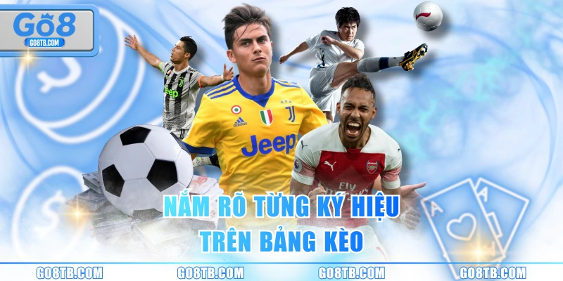 Nắm rõ từng ký hiệu trên bảng kèo