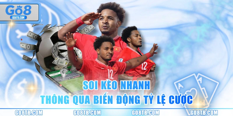 Soi kèo nhanh thông qua biến động tỷ lệ cược