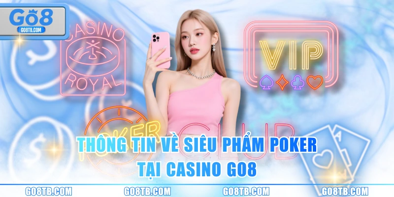 Thông tin về siêu phẩm Poker tại casino GO8